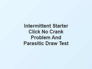 Diagnosing a Starter Click and Parasitic Drain