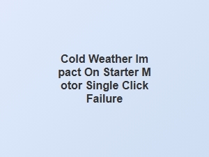 Cold Weather and Starter Motor Click Failure