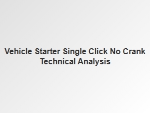 Technical Analysis of a Single Click No Crank Fault