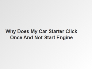 Understanding the Single Click From a Car Starter