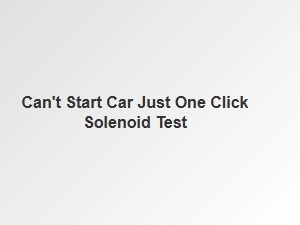 Can't Start the Car? Try a One-Click Solenoid Test