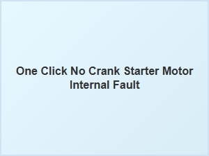 Troubleshooting a One-Click No-Crank Starter Fault